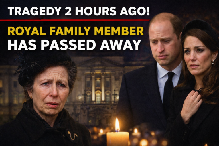 TRAGEDY 2 HOURS AGO! Princess Anne Delivers Heartbreaking News: A Royal Family Member Has Passed Away — William and Kate Rush Back to the Palace Overnight: “It is with sadness… that person is…”
